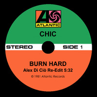 CHIC - Burn Hard (Alex Di Ciò Re-Edit) by Jus' Groove Experience