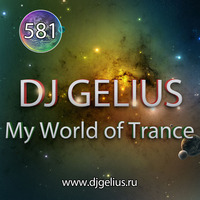 DJ GELIUS - My World of Trance 581 by DJ GELIUS