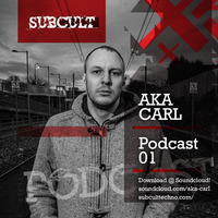 SUB CULT Podcast 01 - Aka Carl - Download Available! by SUB CULT & Aka Carl