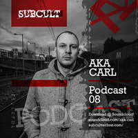 SUB CULT Podcast 08 - Aka Carl - Download Available! by SUB CULT & Aka Carl