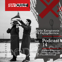 SUB CULT Podcast 14 - John Karagiannis &amp; PayLipService - Download Available! by SUB CULT & Aka Carl