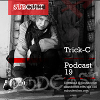 SUB CULT Podcast 19 - Trick-C - Download Available! by SUB CULT & Aka Carl