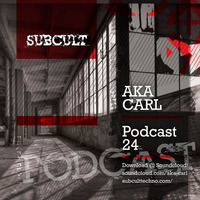 SUB CULT Podcast 24 - Aka Carl - Download Available! by SUB CULT & Aka Carl