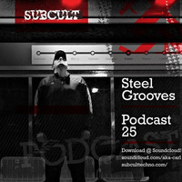 SUB CULT Podcast 25 Steel Grooves - Download Available! by SUB CULT & Aka Carl