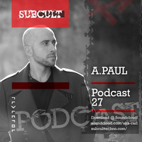 SUB CULT Podcast 27 - A.Paul - Download Available! by SUB CULT & Aka Carl