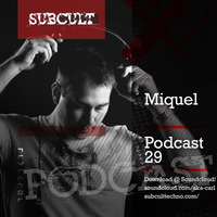 SUB CULT Podcast 29 - Miquel - Download Available! by SUB CULT & Aka Carl