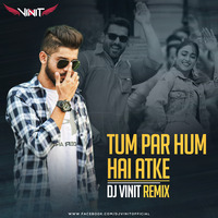Tum Par Hum Hai Atke - Dj Vinit Remix by Dj Vinit