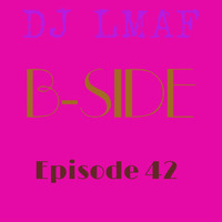 LMAF B-SIDE EPISODE 42 by Deejay LMAF