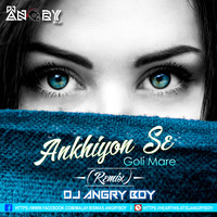 Ankhiyon Se Goli Mare(Remix)- DJ ANGRY BOY by AngryMalay Biswas
