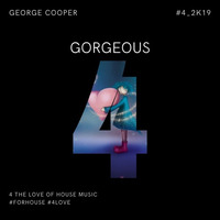 Gorgeous Vol. 4 - for House by George Cooper by George Cooper
