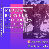 Meduza Becky Hill Goodboys Lose Control Emre-Çağlar Remix 2020 by TDSmix