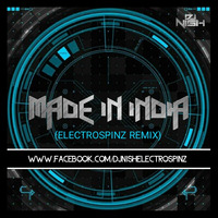 Made In India - Guru Randhawa - ElectroSpinz Remix - Dj Nish Mumbai by Dj Nish Electrospinz