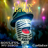 Coffee Break ► Soulful &amp; Nu Disco ► 46 ( Mix Session ) by Curtisher