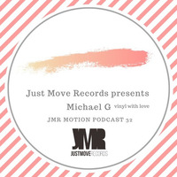 JMR Motion Podcast 32 - MICHAEL G. vinyl with love by Just Move Records