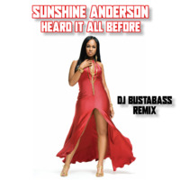 SUNSHINE ANDERSON - HEARD IT ALL BEFORE (Dj BustaBass Remix) by DjBustaBass