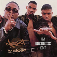 Next - Too Close (BustaBass Edit) by DjBustaBass