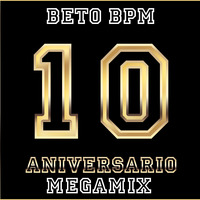 Beto BPM 10 Aniversario Megamix by MIXES Y MEGAMIXES