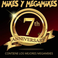 MIXES Y MEGAMIXES 7 ANNIVERSARY PARTE. 1 by MIXES Y MEGAMIXES