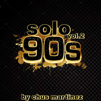 Solo 90's vol 2 chus martinez by MIXES Y MEGAMIXES