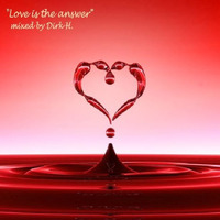 &quot;Love is the answer&quot; mixed by Dirk H. by Dirk H.
