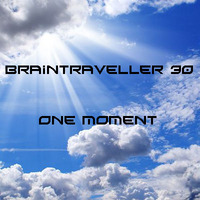 Braintraveller 30 One Moment by Braintraveller