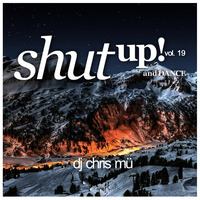 DJ ChrisMü - Shut Up And Dance Vol 19 by djchrismue