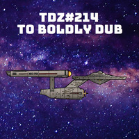 TDZ#214... To Boldly Dub ..... by Pete Cogle's Podcast Factory