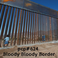 PCP#624… Bloody Bloody Border…. by Pete Cogle's Podcast Factory
