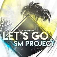 SM Project - Let's Go (Radio Edit) by LNG Music