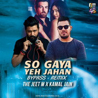 So Gaya Yeh Jahan (Bypass Remix)  - The Jeet M X Dj Kamal Jain- by Djkamal jain(Mafia Of Electro 9 Records)