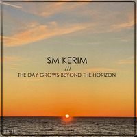 SM KERIM - The Day Grows Beyond The Horizon [10 - 19] by SM KERIM