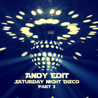 Andy Edit - Saturday Night Disco Vol 3 by Andy Edit