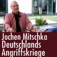 Jochen Mitschka: Deutschlands Angriffskriege by eingeschenkt.tv