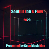 Goya Presents A Soulful Ebb &amp; Flow 2020 [3hr Deluxe Mix] by Goya MusicMan