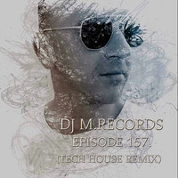 DJ M.Records  Episode 157. (Tech House Mix) Exclusive by DJ M.Records (Official 1)