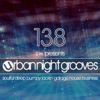 Urban Night Grooves 138 By S.W. *Soulful Deep Bumpy Jackin' Garage House Business* by SW