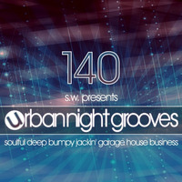 Urban Night Grooves 140 By S.W.  *Soulful Deep Bumpy Jackin' Garage House Business* by SW