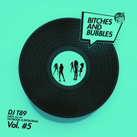 Bitches and Bubbles Vol.5 by DJ T89