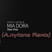 Mia Dora - Raw Kiss (Anytone Remix) by Anytone