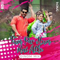 Tum Par Hum Hai Atke - DINOM Mix by DJ DINOM