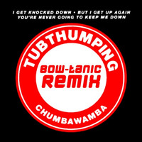 Chumbawamba - Tubthumping (BOW-tanic Remix Extended) by BOW-tanic