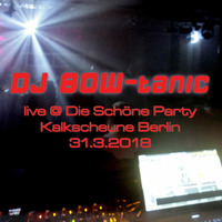 DJ BOW-tanic live @ Die Schöne Party Berlin by BOW-tanic