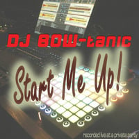 Start Me Up! (DJ BOW-tanic Live) by BOW-tanic