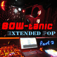 BOW-tanic Extended Pop Part 2 by BOW-tanic