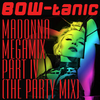 BOW-tanic's Madonna Megamix Part IV (The Party Mix) by BOW-tanic