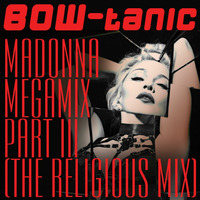 BOW-tanic's Madonna Megamix Part III (The Religious Mix) by BOW-tanic