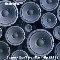UncleS@m™ Yazoo - Don't Go (Mash-Up 2k19) by UncleS@m™