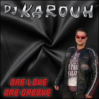 D.J. KAROUH - ONE LOVE ONE GROOVE by D.J. KAROUH