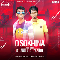 O Sokhina - DJ ARH X DJ Tazrul 2k19 Remix by EDM Producers of BD