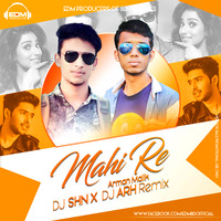 Arman Malik - Mahi Re - DJ ARH x DJ SHN Remix by EDM Producers of BD